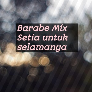 Listen to Setia untuk selamanya (Remix) song with lyrics from Barabe mix