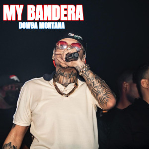 Dengarkan lagu My Bandera (Explicit) nyanyian Dowba Montana dengan lirik