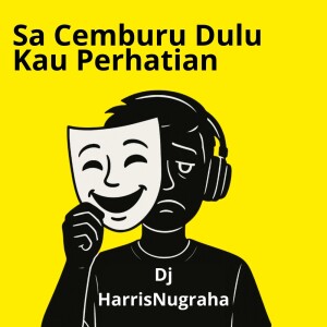 收听DJ HarrisNugraha的Sa Cemburu Dulu Kau Perhatian歌词歌曲