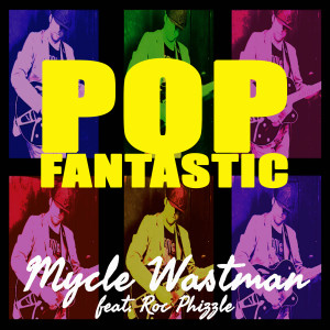 收听Mycle Wastman的Pop Fantastic (feat. Roc Phizzle)歌词歌曲