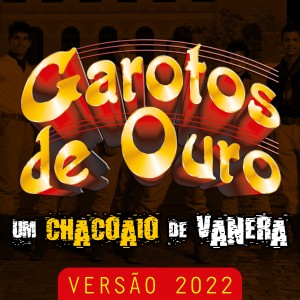Garotos de Ouro的專輯Um Chacoaio de Vanera (Versão 2022)
