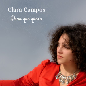 收聽Clara Campos的Para que quero歌詞歌曲