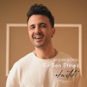 收聽Alişan Göksu的Bir Ben Etmez (Akustik Versiyon)歌詞歌曲