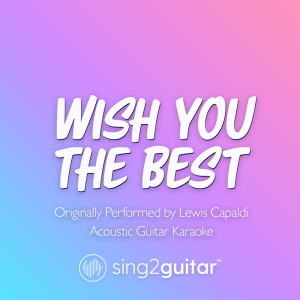 Dengarkan Wish You The Best (Originally Performed by Lewis Capaldi) (Piano Karaoke Version) lagu dari Sing2Piano dengan lirik