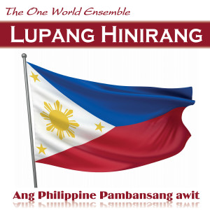 ดาวน์โหลดและฟังเพลง Lupang Hinirang (Chosen Land) พร้อมเนื้อเพลงจาก The One World Ensemble