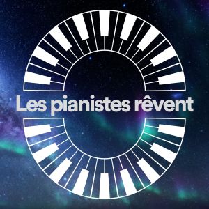 Piano Classique的專輯Les pianistes rêvent