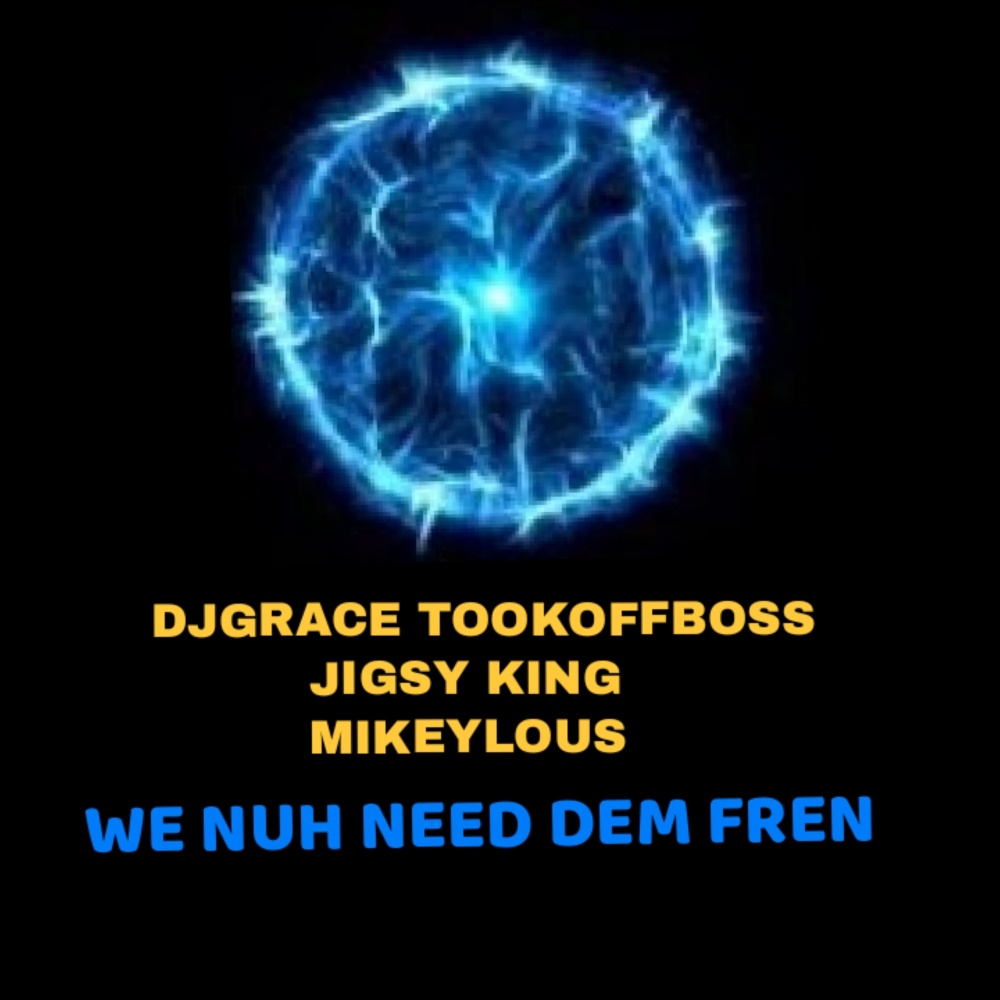 We Nuh Need Dem Fren