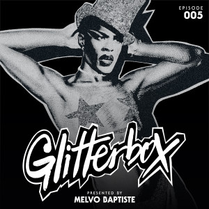 อัลบัม Glitterbox Radio Episode 005 (presented by Melvo Baptiste) ศิลปิน Glitterbox Radio