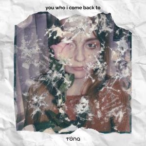 收聽Tona的you who i come back to歌詞歌曲