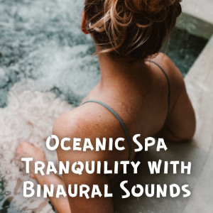 Oceanic Spa Tranquility with Binaural Sounds dari Pacific Ocean Wave Sounds