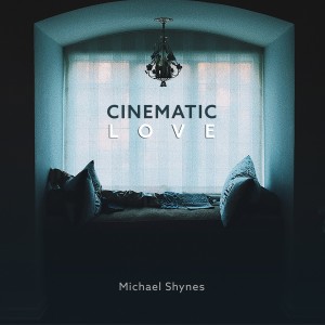 收聽Michael Shynes的Cinematic Love歌詞歌曲
