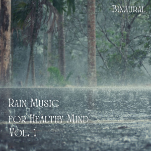 Binaural: Rain Music for Healthy Mind Vol. 1