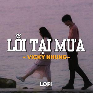 Dengarkan lagu Lỗi Tại Mưa (Lofi) nyanyian Vicky Nhung dengan lirik