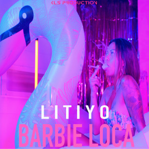 Listen to Barbie Loca (Explicit) song with lyrics from Litiyo