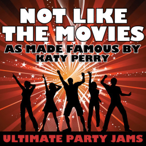 ดาวน์โหลดและฟังเพลง Not Like The Movies (As Made Famous By Katy Perry) พร้อมเนื้อเพลงจาก Ultimate Party Jams