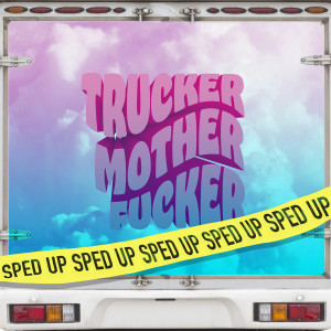 TRUCKER MOTHERFUCKER (Sped Up Version) (Explicit)
