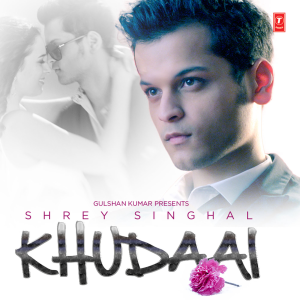 ดาวน์โหลดและฟังเพลง Khudaai พร้อมเนื้อเพลงจาก Shrey Singhal
