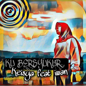 Listen to Ku Bersyukur song with lyrics from Keisya