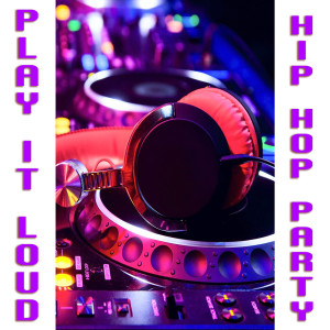 Various的专辑Play It Loud Hip Hop Party (Explicit)