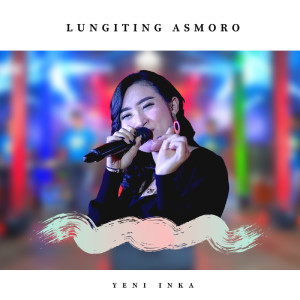 Listen to Lungiting Asmoro song with lyrics from Yeni Inka