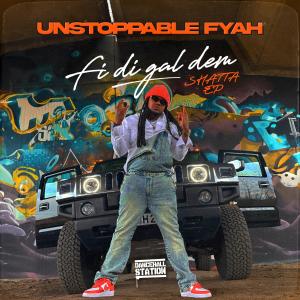 อัลบัม FI DI GAL DEM (SHATTA EP) [Explicit] ศิลปิน Unstoppable Fyah