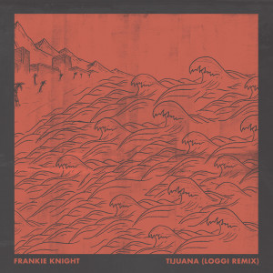 Album Tijuana (Loggi Remix) from Frankie Knight
