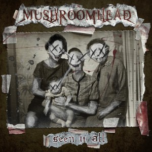 อัลบัม Seen It All ศิลปิน Mushroomhead