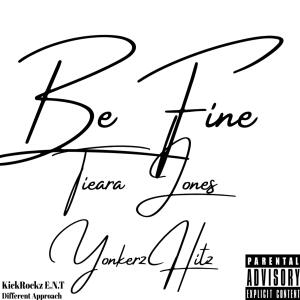 ดาวน์โหลดและฟังเพลง Be Fine by Tieara Jones & Yonkerz Hitz KickRockz E.N.T Different Approach (feat. Tieara Jones) (Explicit) พร้อมเนื้อเพลงจาก Yonkerz Hitz