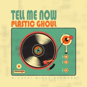 Plastic Ghoul的專輯Tell Me Now