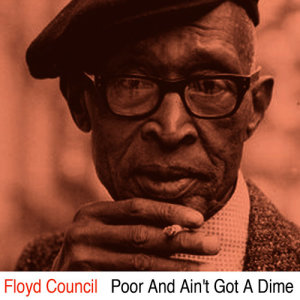 Floyd Council的專輯Poor and Ain't Got a Dime