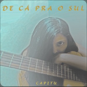 Capitu的專輯De Cá pra o Sul