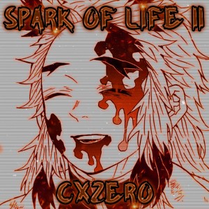 Listen to SPARK OF LIFE II (Explicit) song with lyrics from CXzero