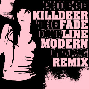 อัลบัม The Fade out Line (Modern Living Remix) ศิลปิน Phoebe Killdeer