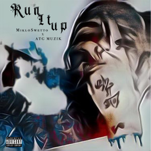 Dengarkan lagu Run It Up (Explicit) nyanyian MikloSwetto dengan lirik