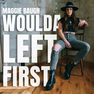 ดาวน์โหลดและฟังเพลง Woulda Left First พร้อมเนื้อเพลงจาก Maggie Baugh