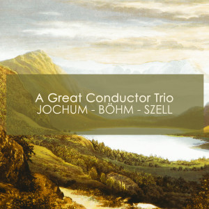 George Szell & Cleveland Orchestra的專輯A Great Conductor Trio - Jochum - Böhm - Szell