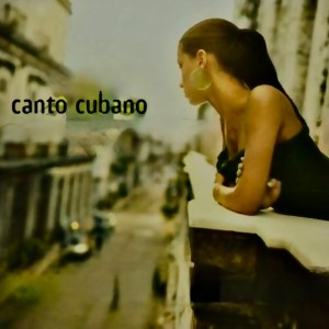 Various Artists的專輯Canto Cubano: Sounds Of Buena Vista (Remastered)