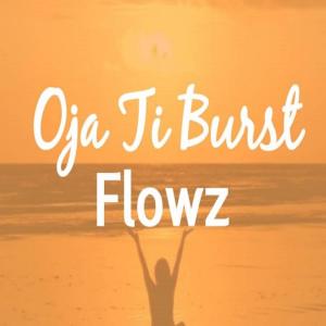 Listen to Oja Ti Burst song with lyrics from FlowZ