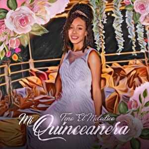 Dengarkan Mi Quinceañera lagu dari Teno el Melodico dengan lirik