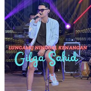 Listen to lungamu ninggal kenangan 2 song with lyrics from Gilga Sahid