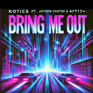 Bring Me Out (feat. Jayson Carter, Kotics & AFT17) [Explicit]