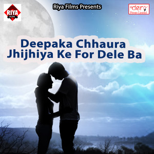 Listen to Deepaka Chhaura Jhijhiya Ke for Dele Ba song with lyrics from Samesh Bihari