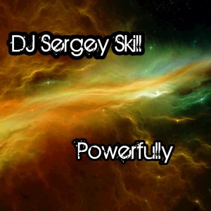 Listen to Powerfully song with lyrics from DJ Sergey Skill