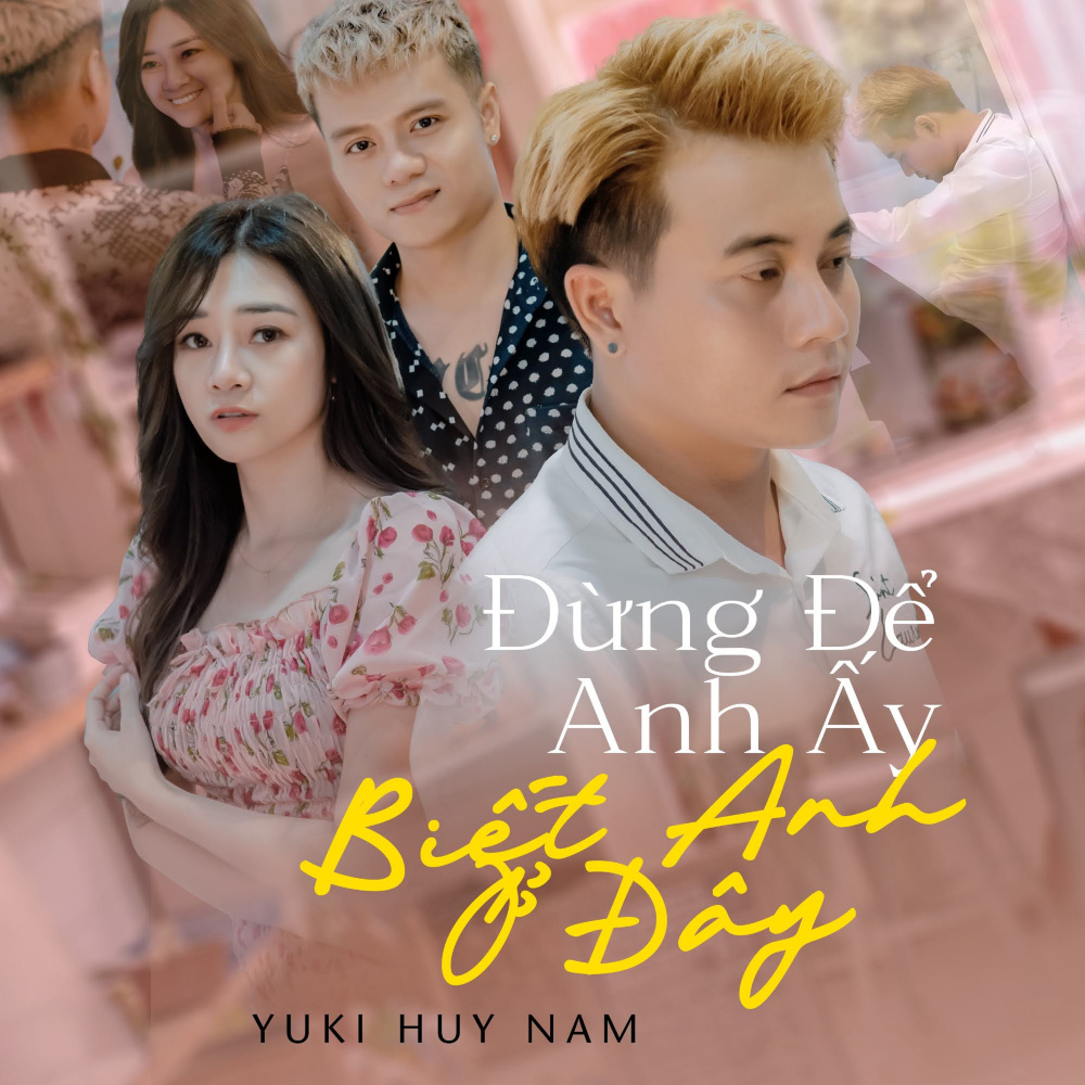 Đừng Để Anh Ấy Biết Anh Ở Đây