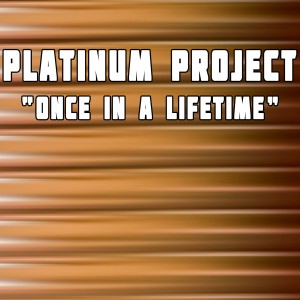 Platinum Project的專輯Once in a Lifetime (Remixes)