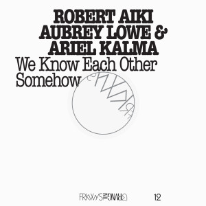 Robert Aiki Aubrey Lowe的專輯FRKWYS Vol. 12 - We Know Each Other Somehow
