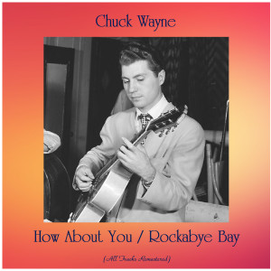 Chuck Wayne的專輯How About You / Rockabye Bay (All Tracks Remastered)