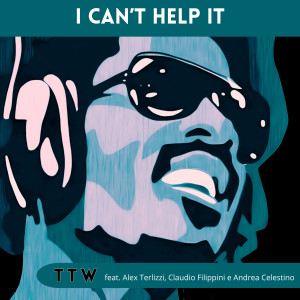 อัลบัม I can't help it (feat. Alex Terlizzi, Claudio Filippini & Andrea Celestino) ศิลปิน TTW