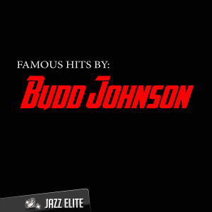 Famous Hits by Budd Johnson