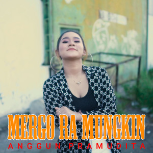 Listen to Mergo Ra Mungkin song with lyrics from Anggun Pramudita